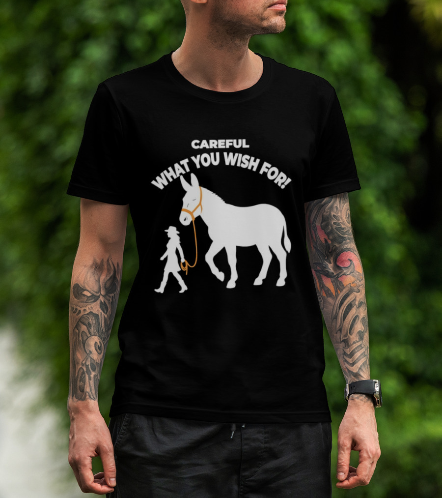 Careful What You Wish For Donkey Woman T-Shirt