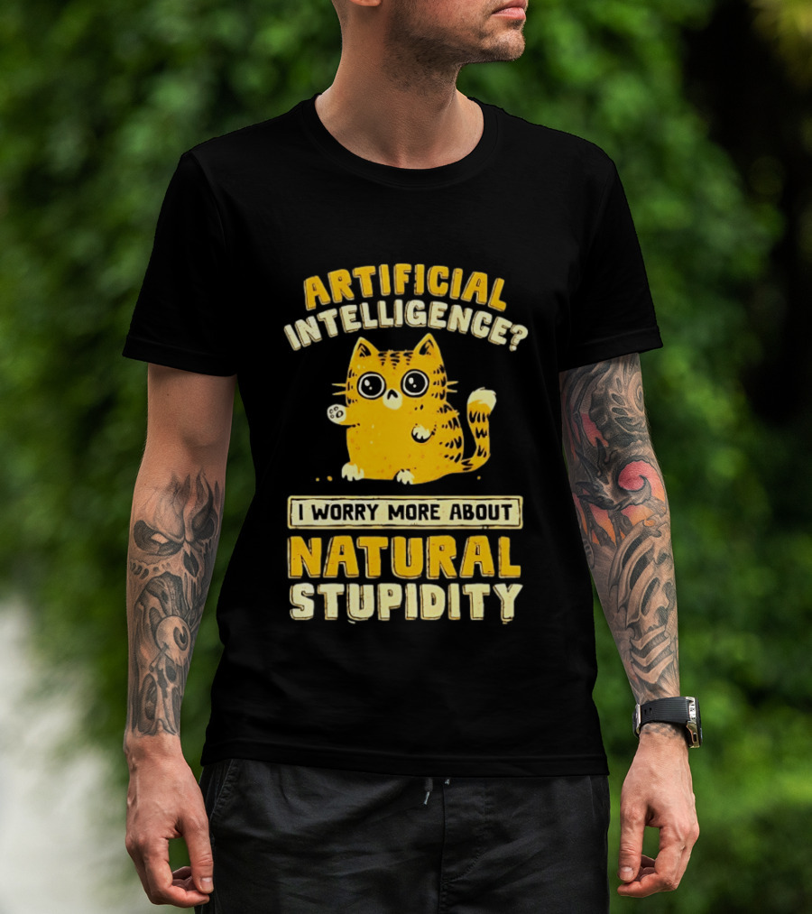 Artificial Intelligence Cat I Worry More About Natural Stupidity T-Shirt