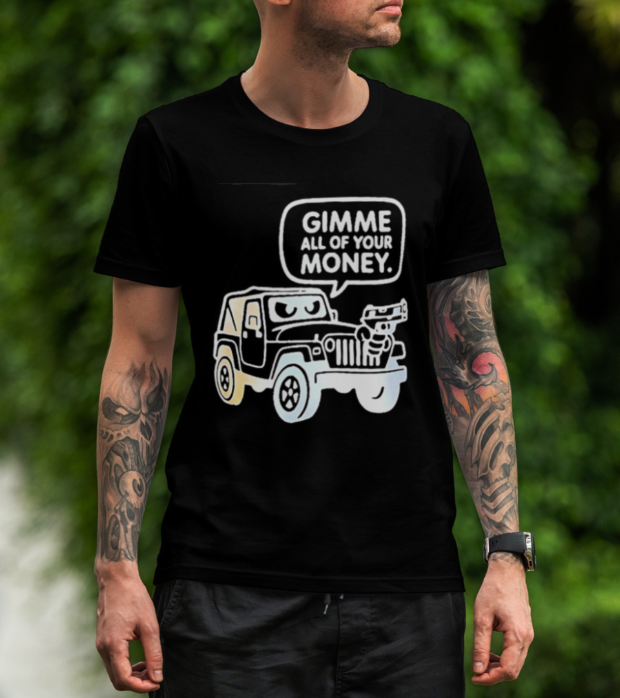 Gimme All Of Your Money Jeep Off Road Adventure T-Shirt