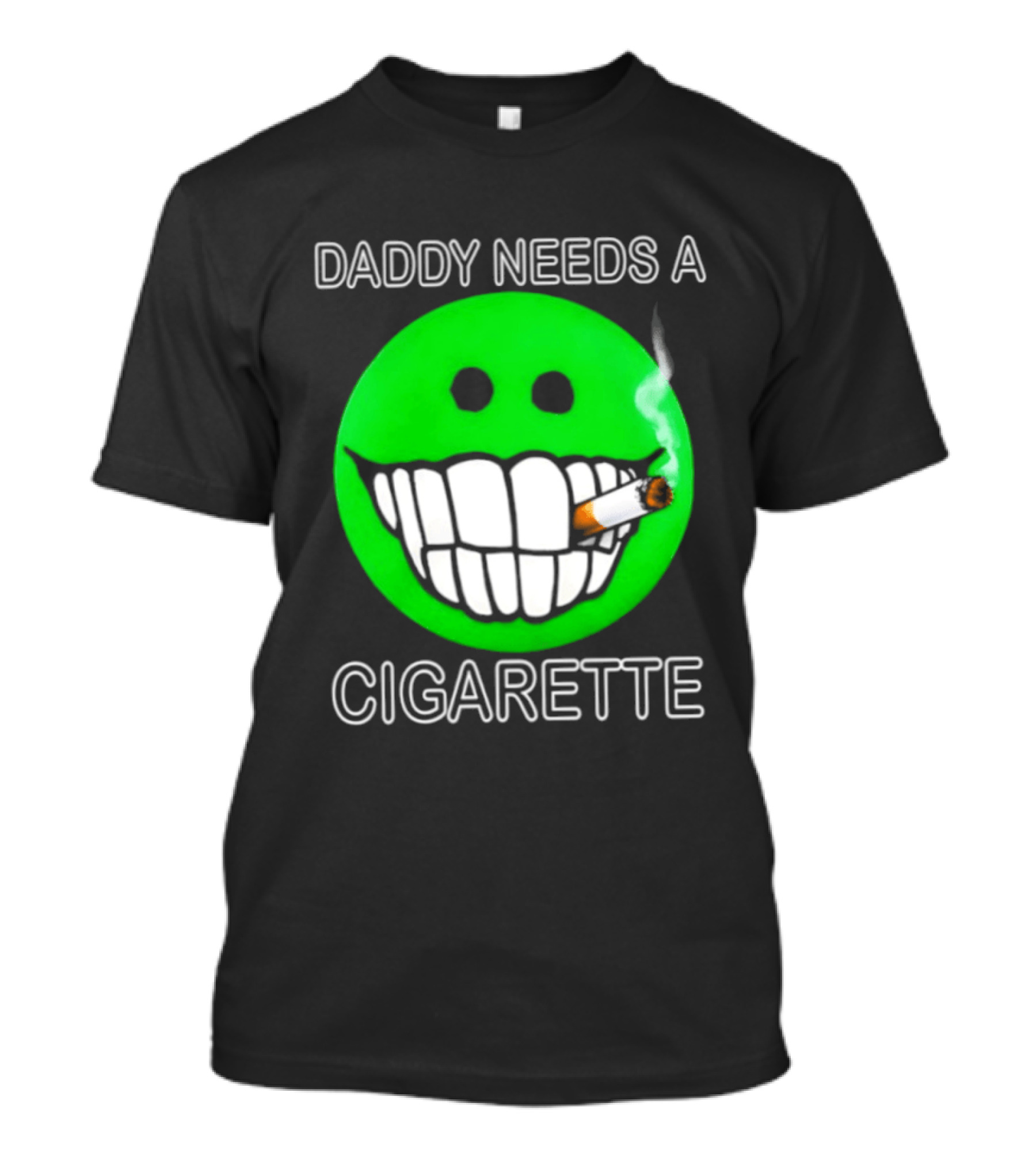 Daddy Needs A Cigarette Smiley Face Smoking Green T-Shirt