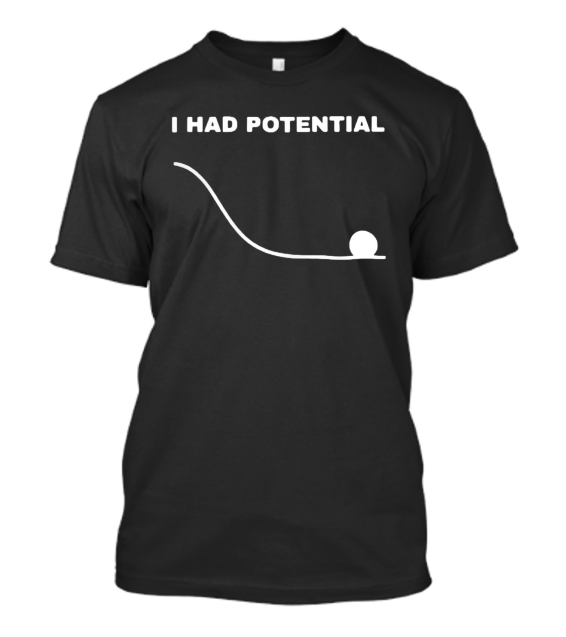 I Had Potential Ball Slope Curve Downward T-Shirt