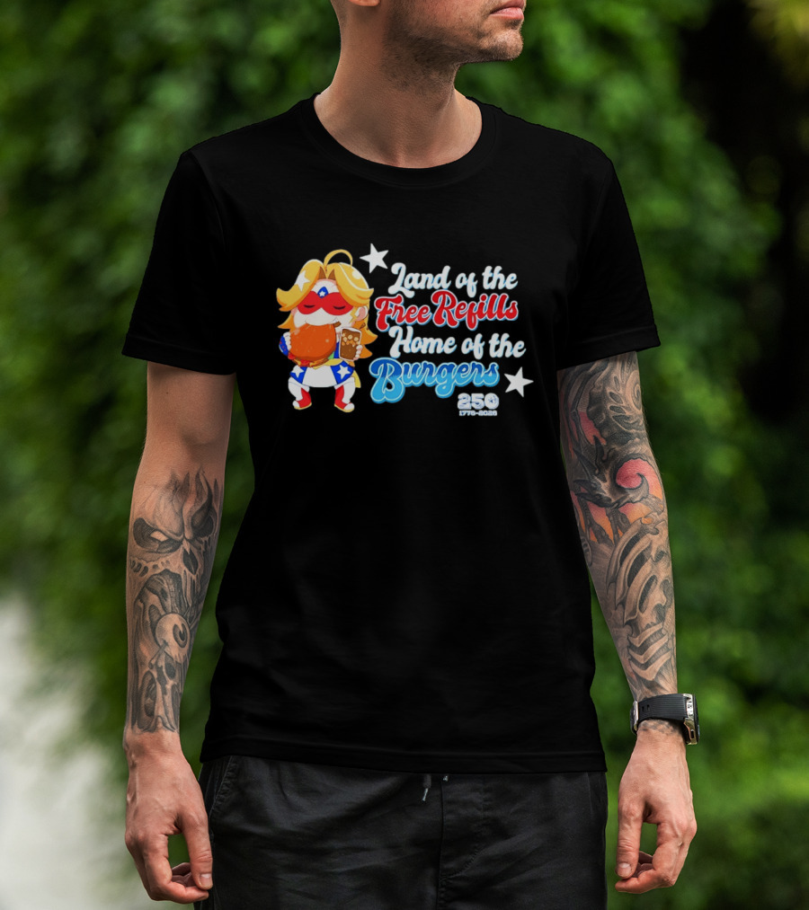 Land Of The Free Refills Home Of The Burgers 250 Two Cents T-Shirt