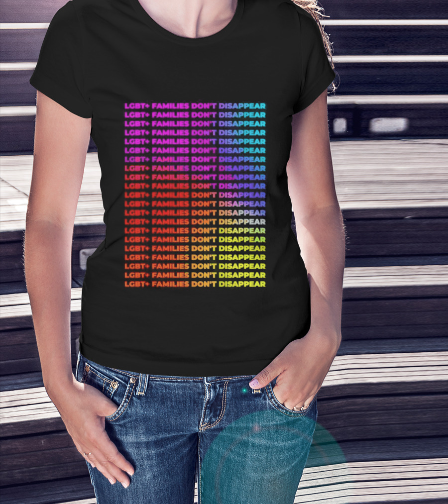 LGBT+ Families Don't Disappear Rainbow Text Pride Celebration T-Shirt