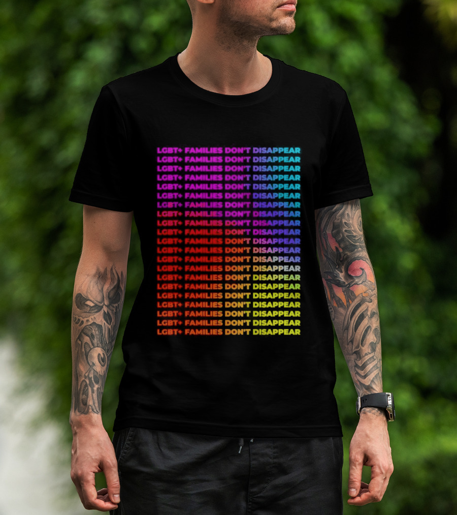 LGBT+ Families Don't Disappear Rainbow Text Pride Celebration T-Shirt