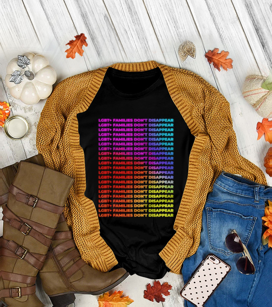 LGBT+ Families Don't Disappear Rainbow Text Pride Celebration T-Shirt