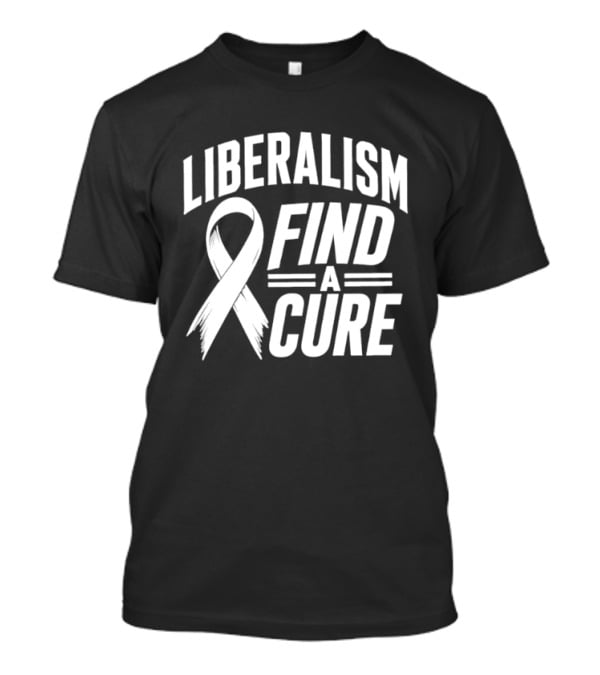 Liberalism Find A Cure Political Satire White Ribbon T-Shirt