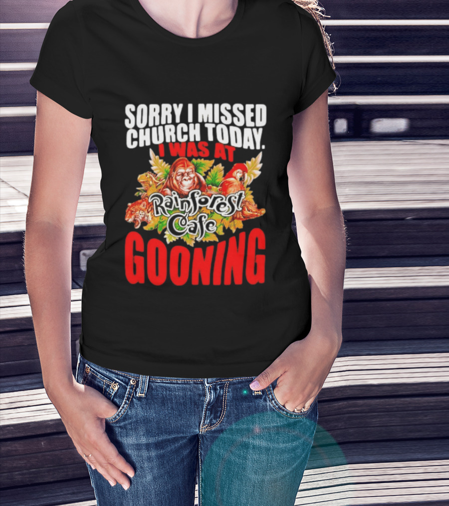 Sorry I Missed Church Today I Was At Rainforest Cafe Gooning Rainforest Animals T-Shirt