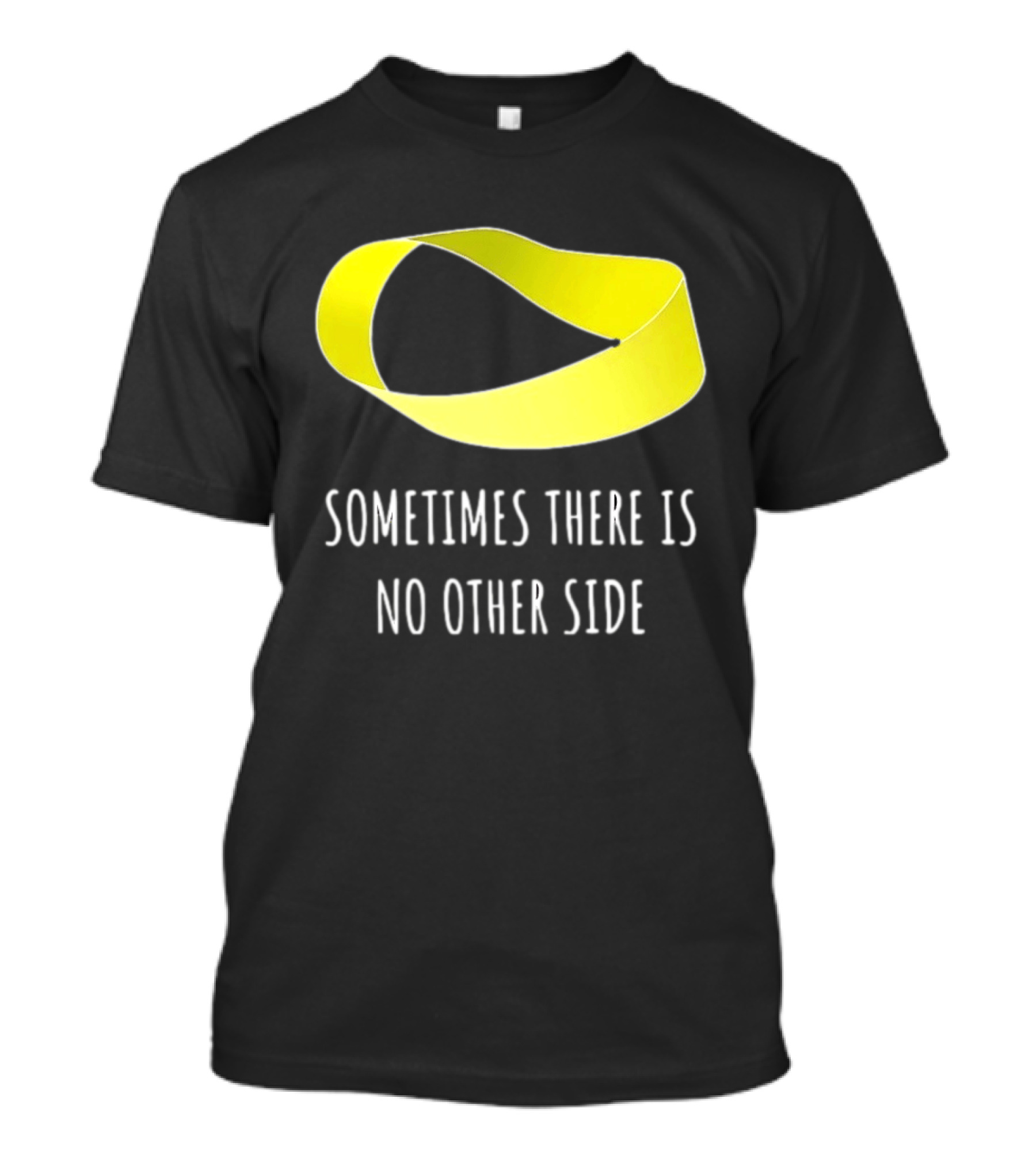 Mobius Strip Sometimes There Is No Other Side Math T-Shirt