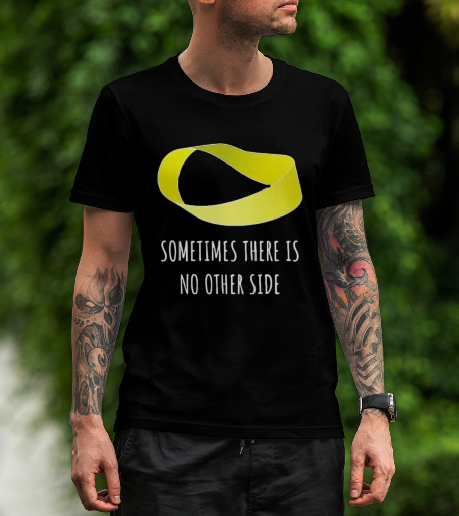 Mobius Strip Sometimes There Is No Other Side Math T-Shirt