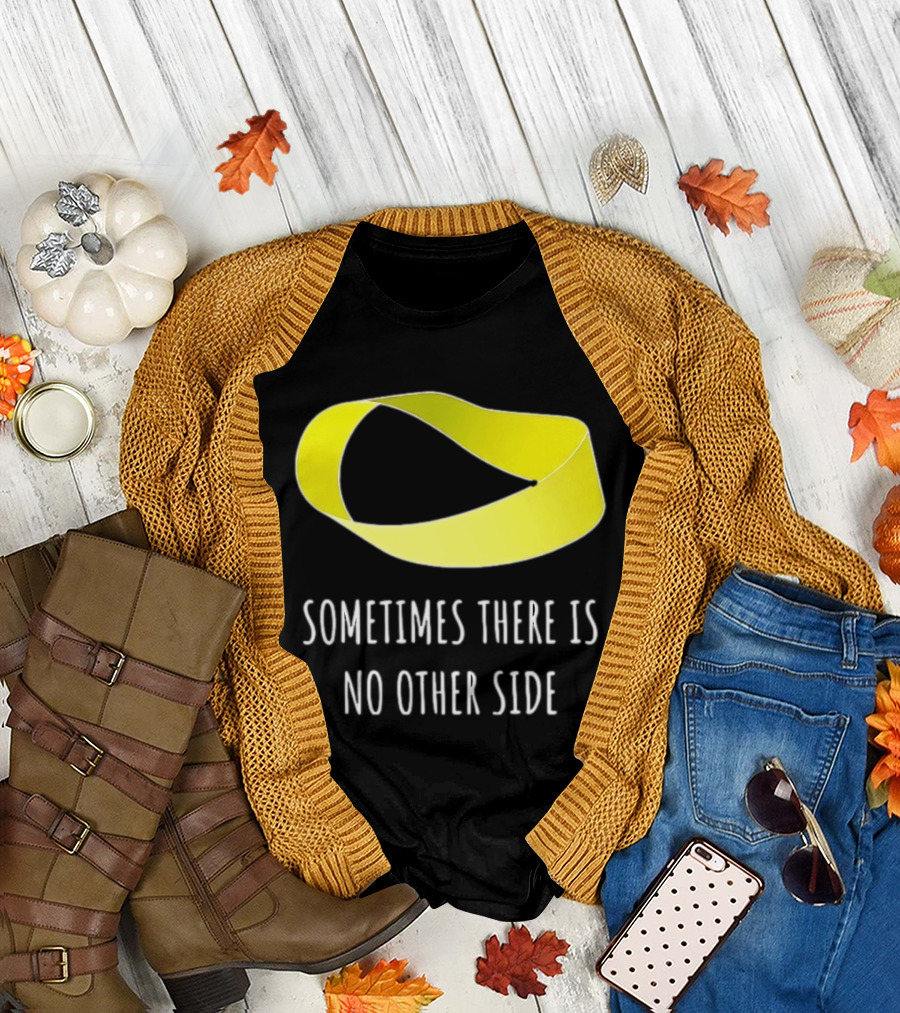 Mobius Strip Sometimes There Is No Other Side Math T-Shirt