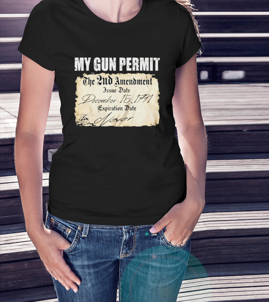 My Gun Permit The 2nd Amendment December 15 1791 Expiration Date Never T-Shirt
