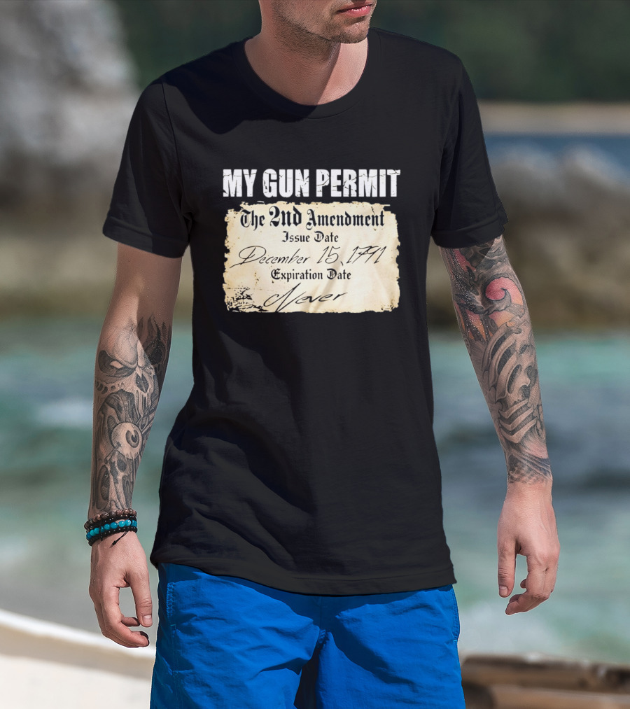 My Gun Permit The 2nd Amendment December 15 1791 Expiration Date Never T-Shirt