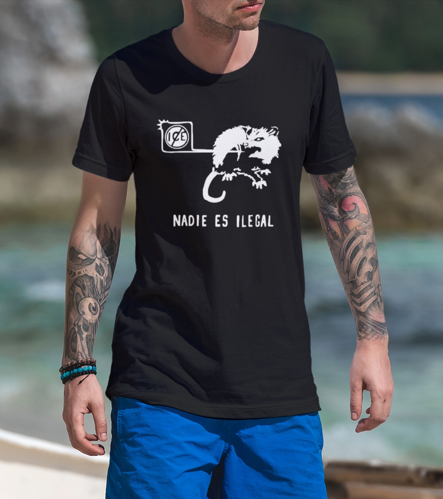 Nadie Es Ilegal Angry Possum Ice Sign Empowerment T-Shirt