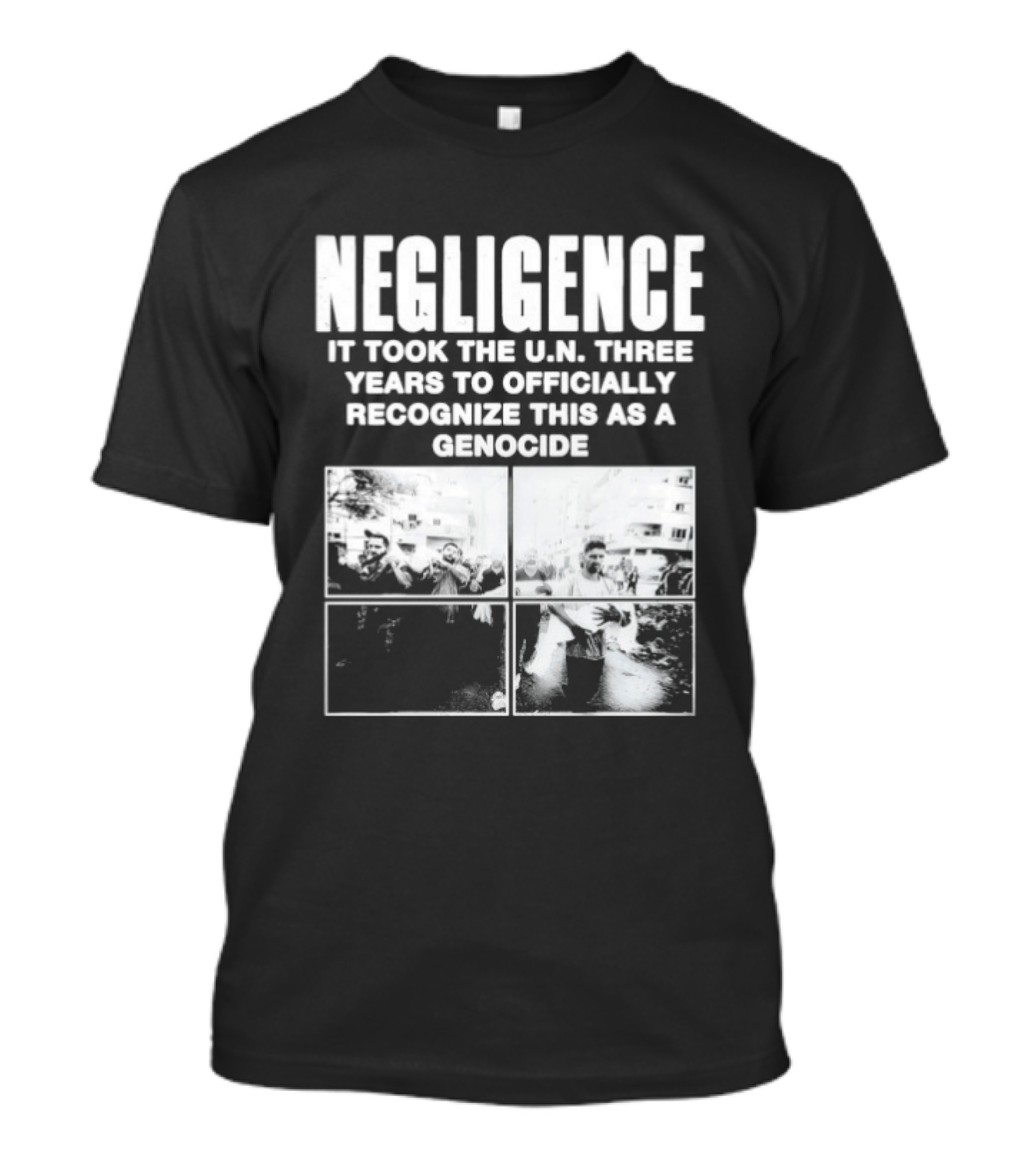 Negligence It Took The UN Three Years To Officially Recognize This As A Genocide T-Shirt