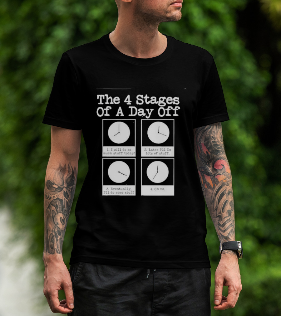 The 4 Stages Of A Day Off Afternoon Wasting Time Eventually Feeling Of Guilt Admitting Failure Nighttime Playing Video Games T-Shirt