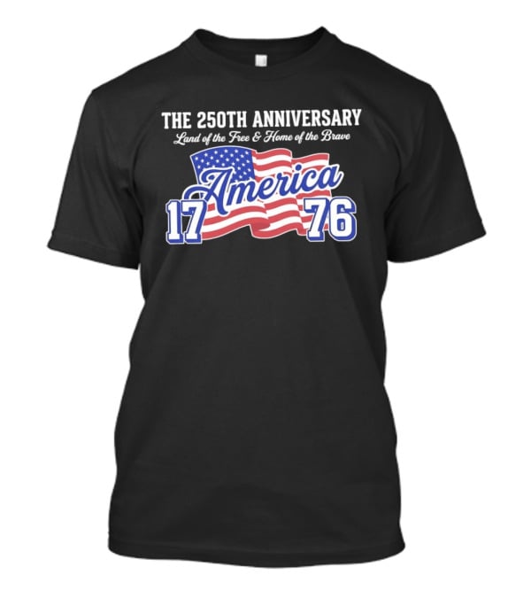 250th Anniversary Land Of The Free Home Of The Brave America 1776 Flag T-Shirt