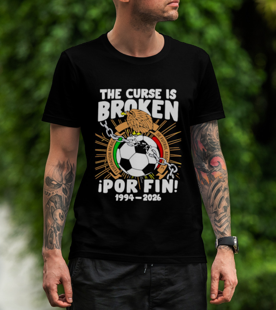 The Curse Is Broken 1994 2026 Por Fin Mexico National Football Team T-Shirt