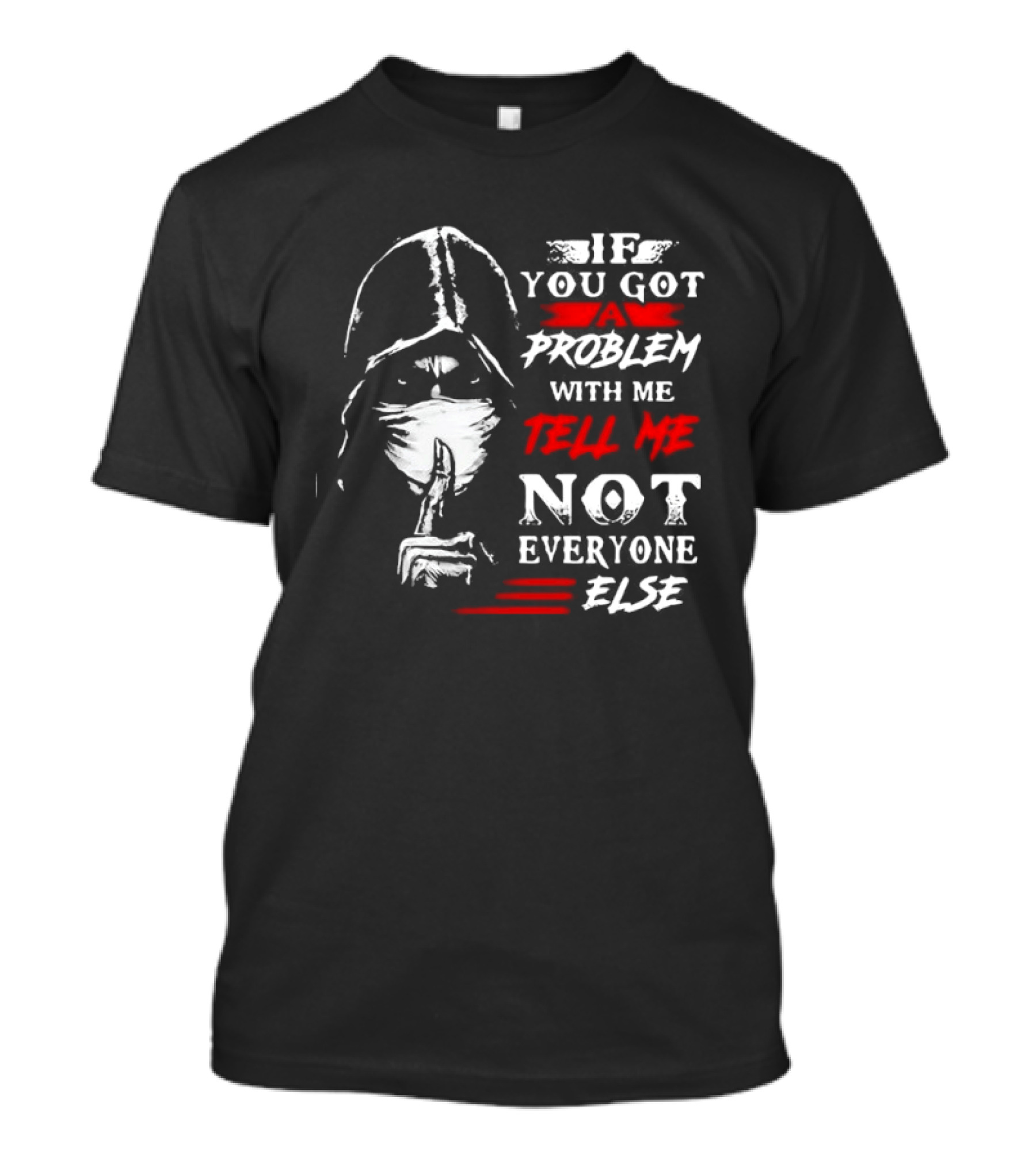 Ninja If You Got Problem With Me Tell Me Not Everyone Else T-Shirt