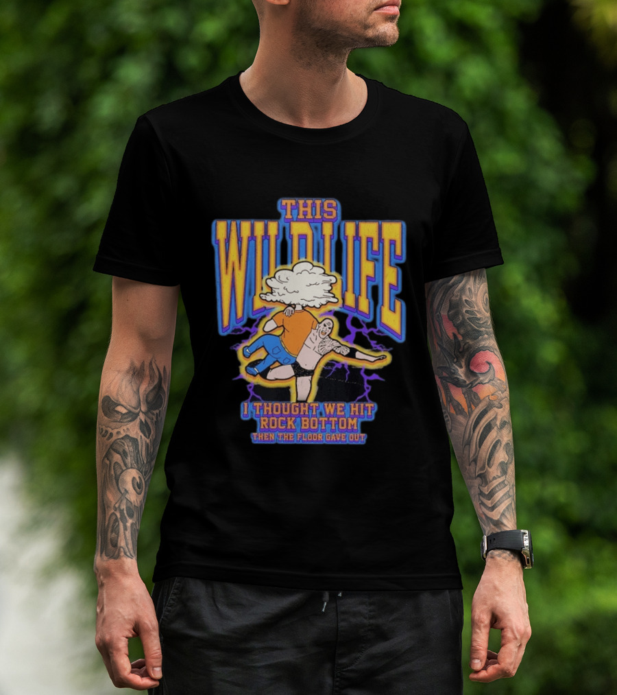 This Wild Life I Thought We Hit Rock Bottom Then The Floor Gave Out Wrestling Explosion T-Shirt