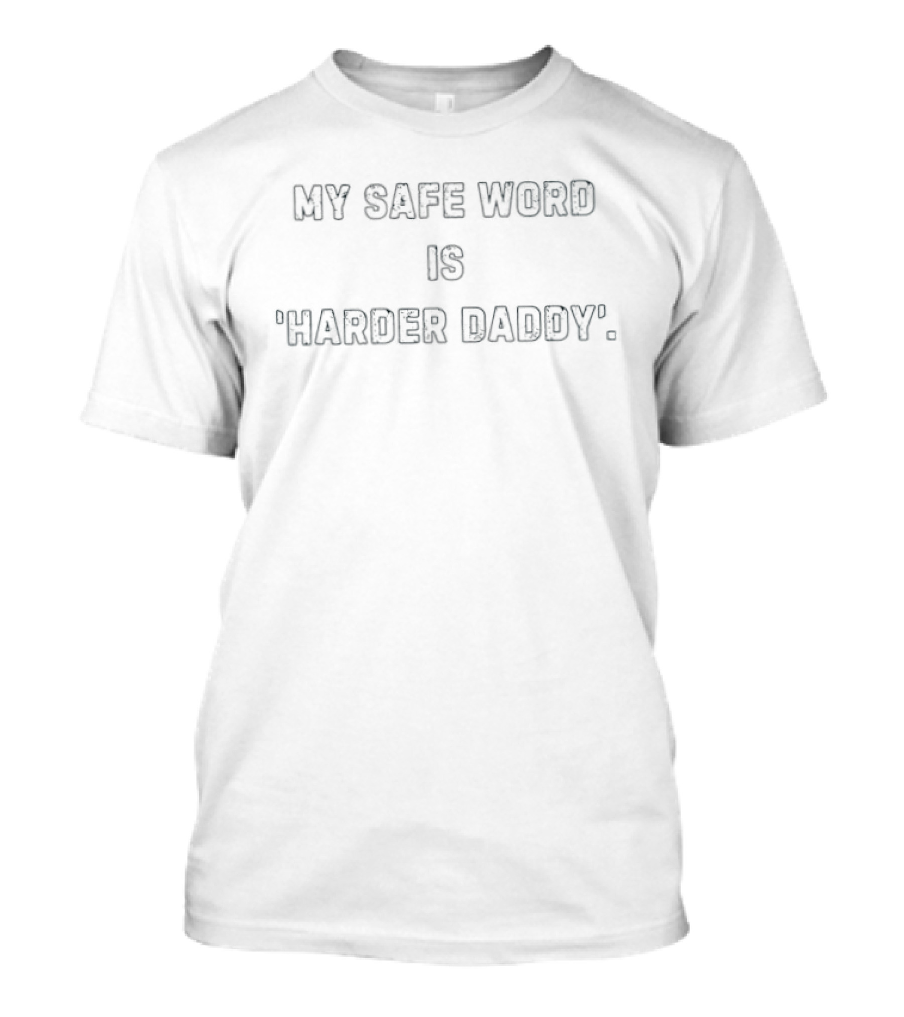 My Safe Word Is Harder Daddy Adult Humor T-Shirt