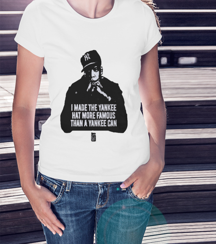 Jay Z I Made The Yankee Hat More Famous Than A Yankee Can T-Shirt