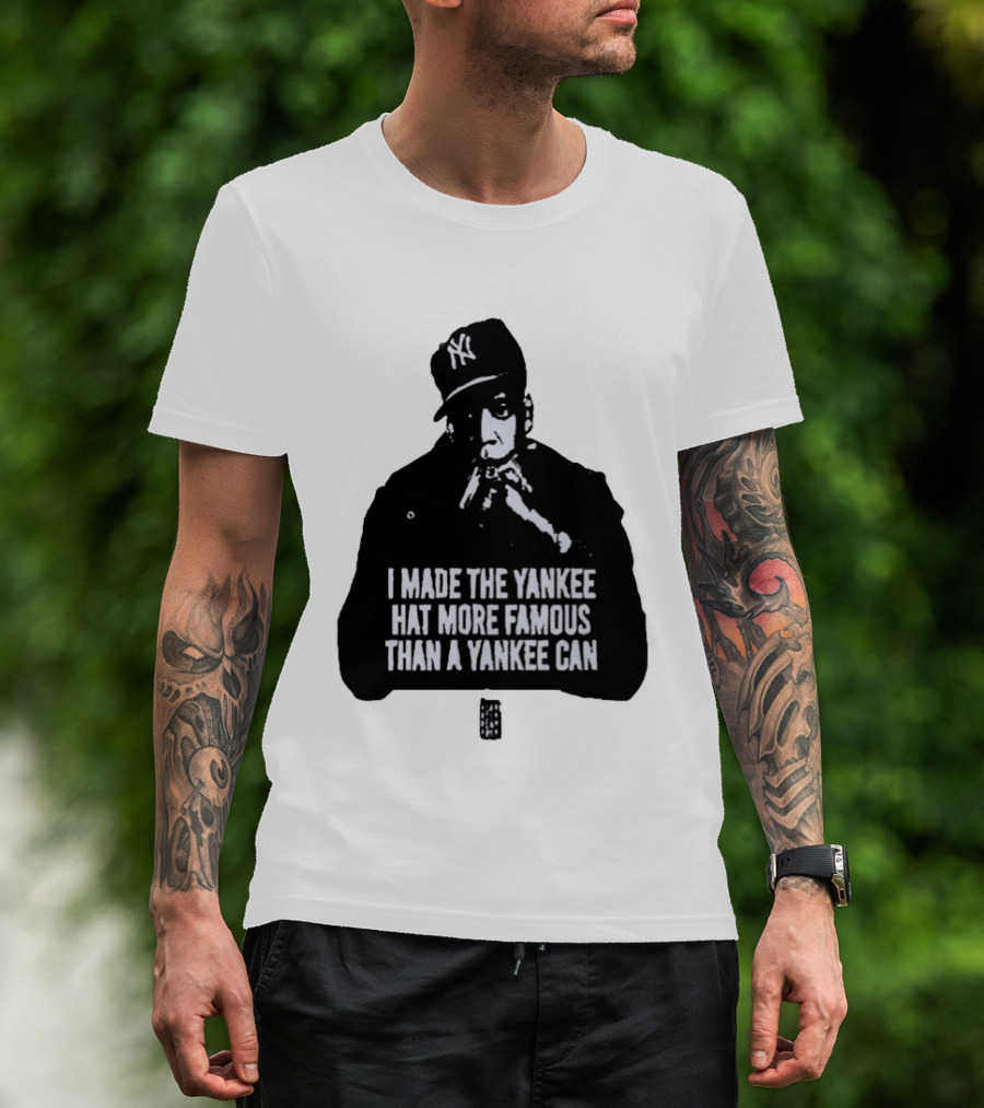 Jay Z I Made The Yankee Hat More Famous Than A Yankee Can T-Shirt