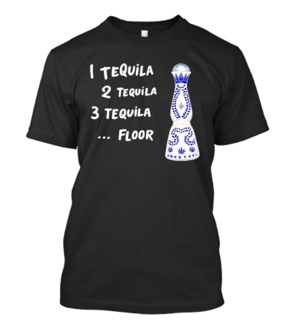 1 Tequila 2 Tequila 3 Tequila Floor Drinking Azul Bottle T-Shirt