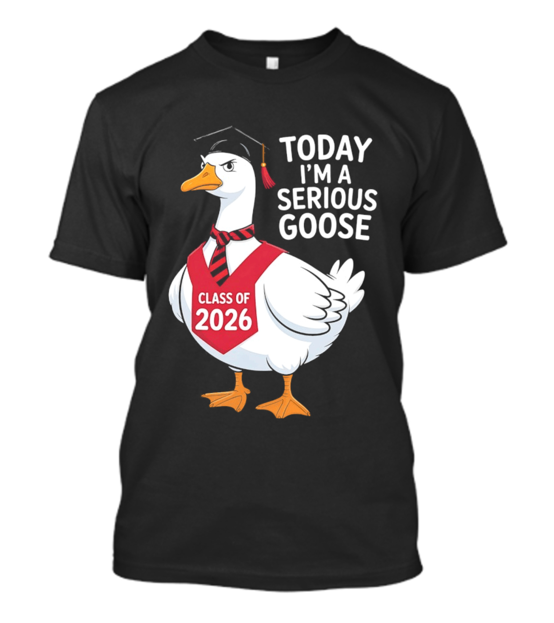 Today I'm A Serious Goose Class Of 2026 Graduation Cap T-Shirt