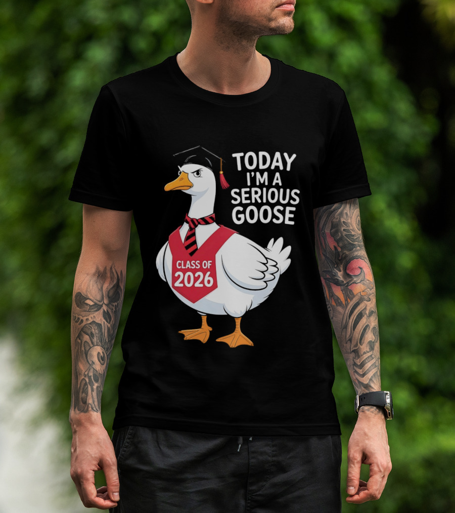 Today I'm A Serious Goose Class Of 2026 Graduation Cap T-Shirt