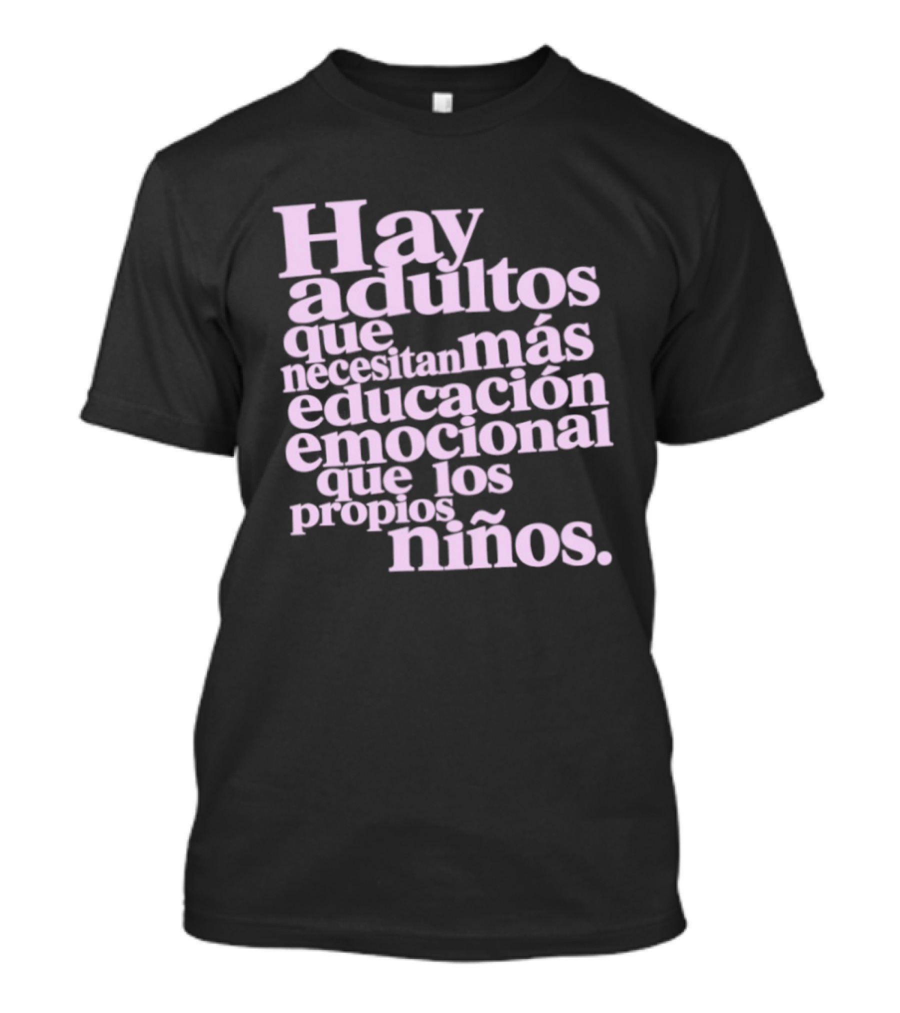 Hay Adultos Que Necesitan Más Educación Emocional Que Los Propios Niños T-Shirt
