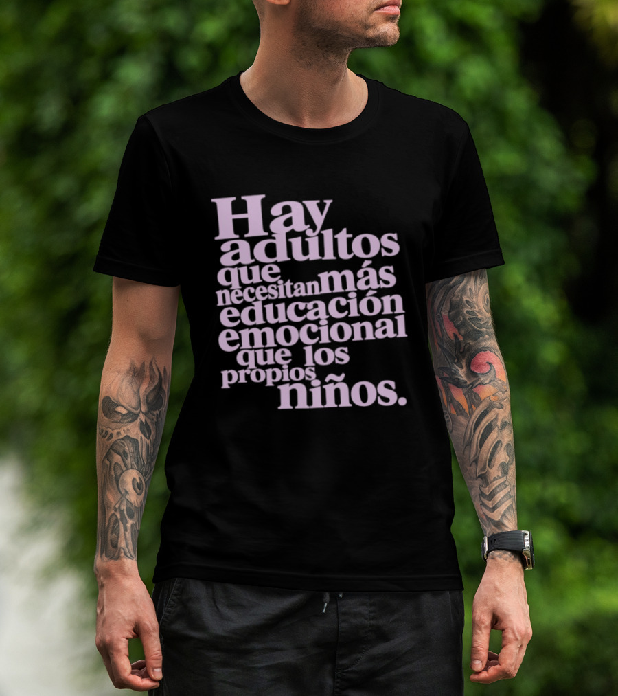 Hay Adultos Que Necesitan Más Educación Emocional Que Los Propios Niños T-Shirt