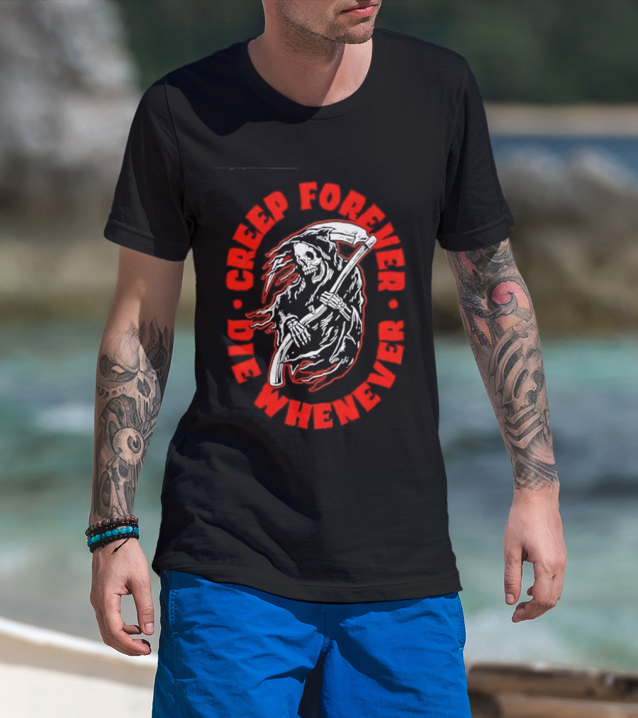 Creep Forever Die Whenever Grim Reaper T-Shirt