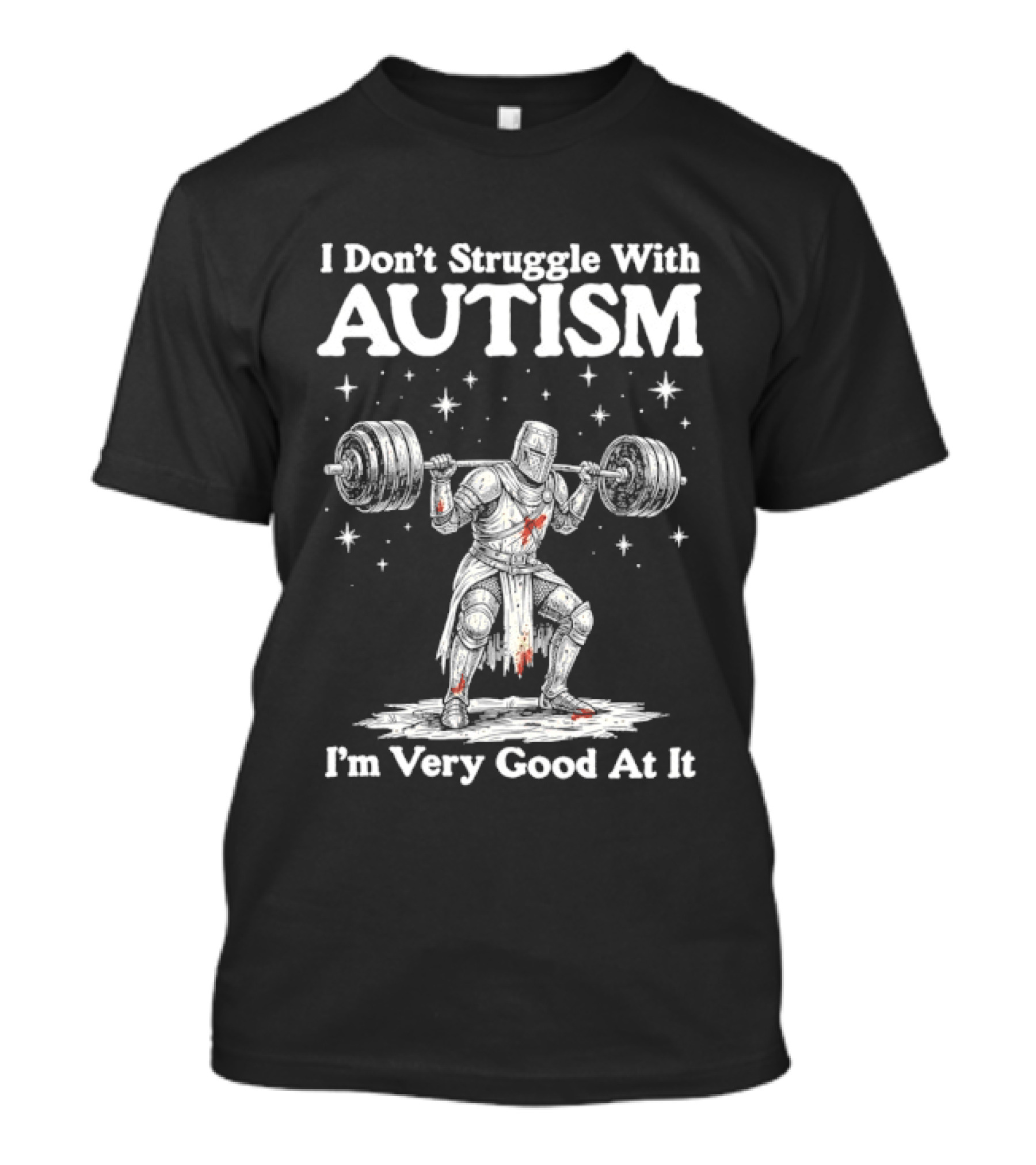 I Don't Struggle With Autism Knight Weightlifter I'm Very Good At It T-Shirt