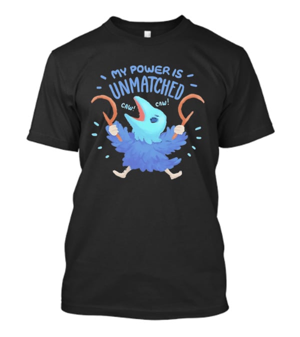 My Power Is Unmatched Bird Creature Caw Celebration T-Shirt