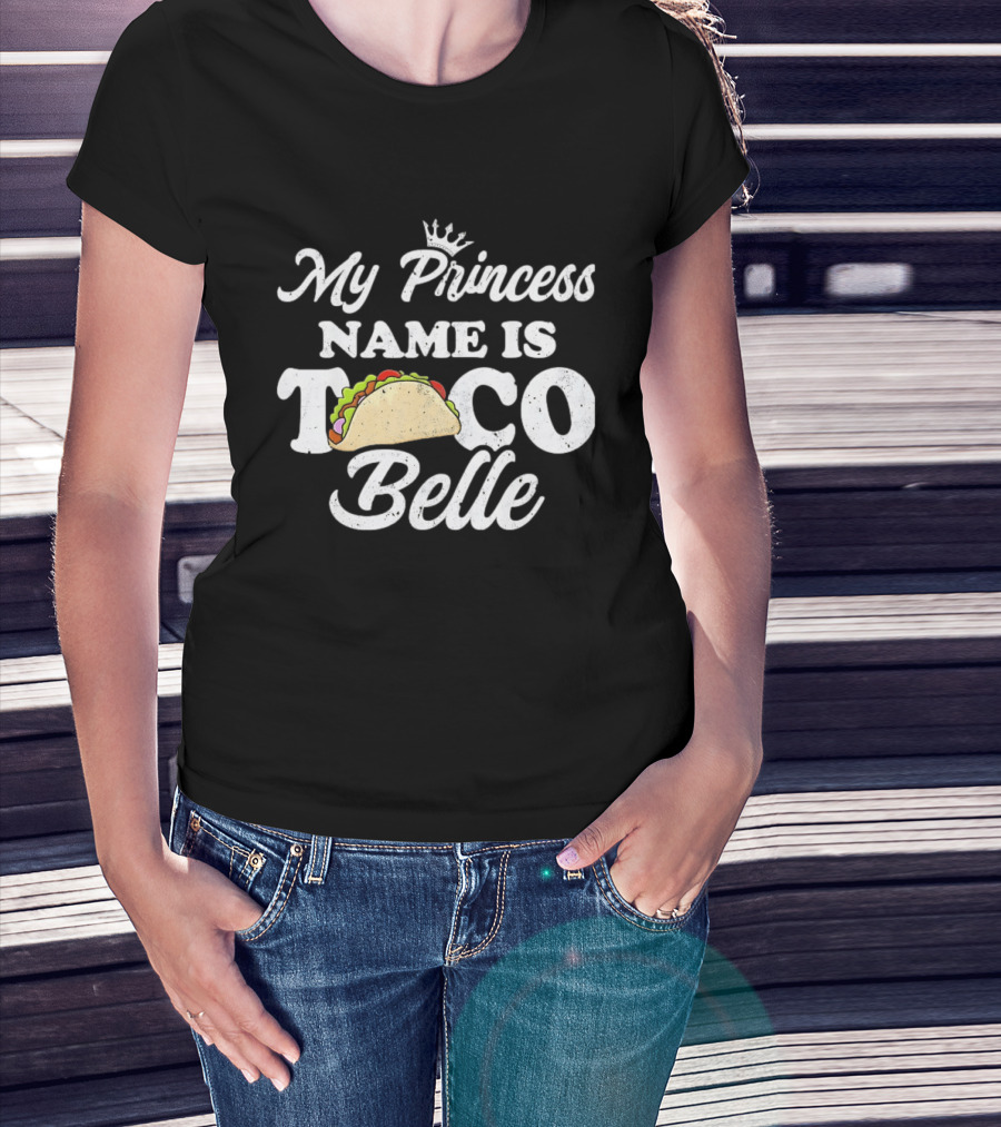 My Princess Name Is Taco Belle Crown Taco T-Shirt