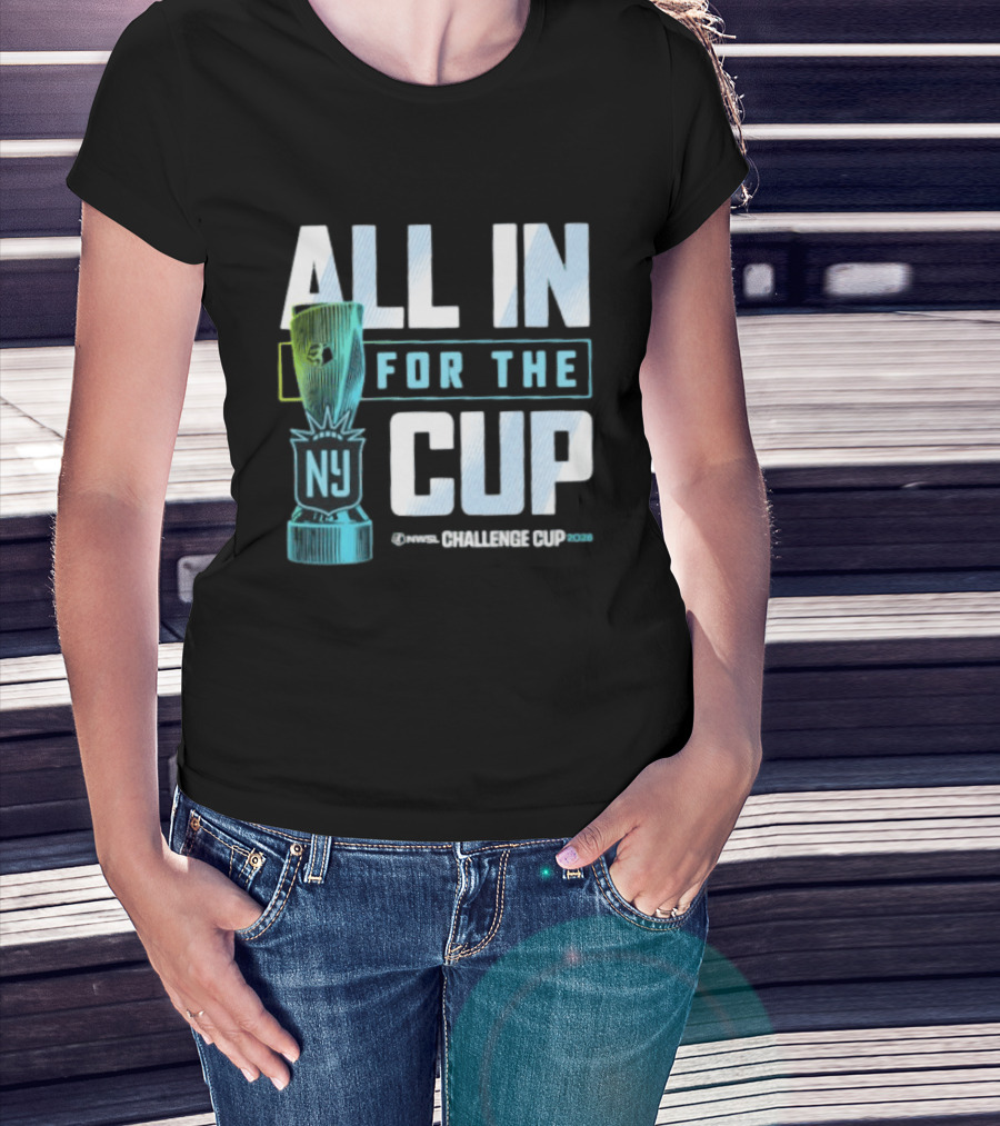 All In For The Cup NY NWSL Challenge Cup 2026 T-Shirt