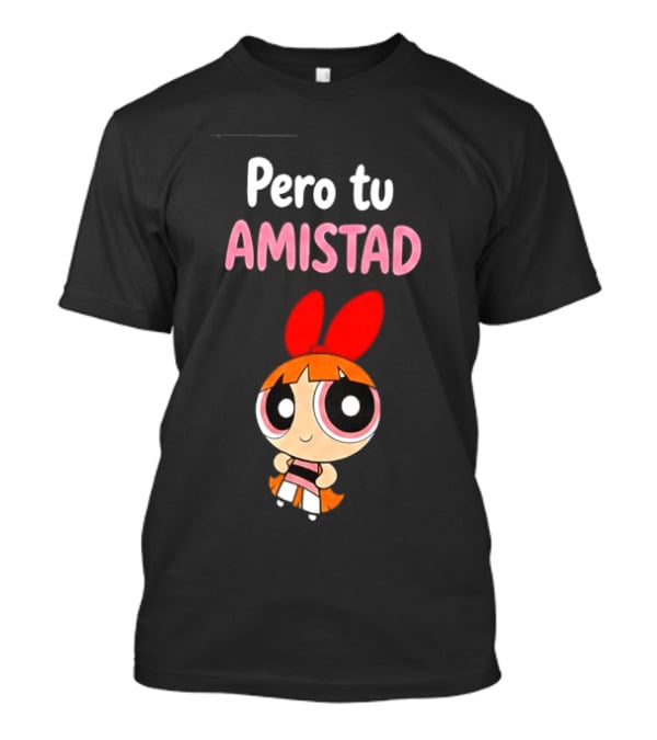 Pero Tu Amistad Blossom The Powerpuff Girls Cartoon T-Shirt
