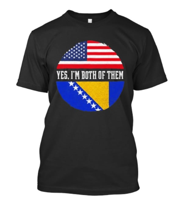 United States And Bosnia Flag Yes I'm Both Of Them T-Shirt