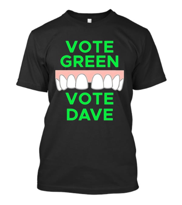 Vote Green Vote Dave Missing Front Tooth Gap T-Shirt