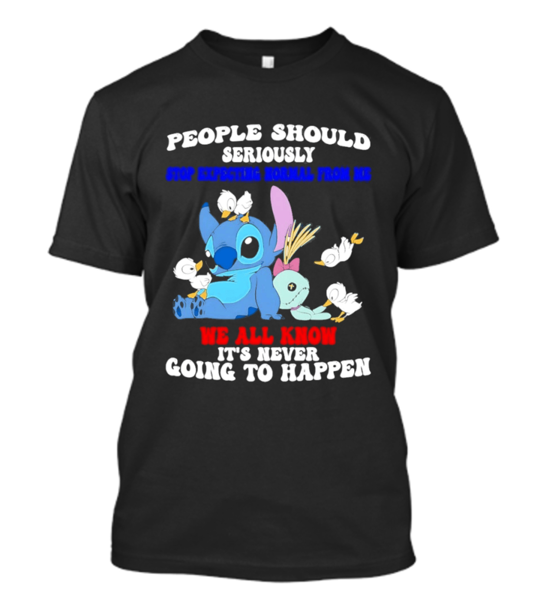 Stitch People Should Seriously Stop Expecting Normal We All Know It's Never Going To Happen T-Shirt