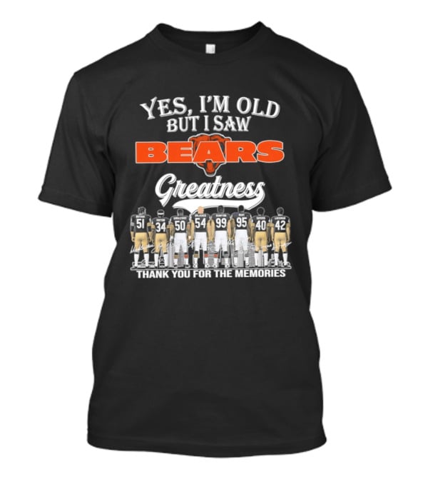 Yes I'm Old But I Saw Bears Greatness Thank You For The Memories T-Shirt