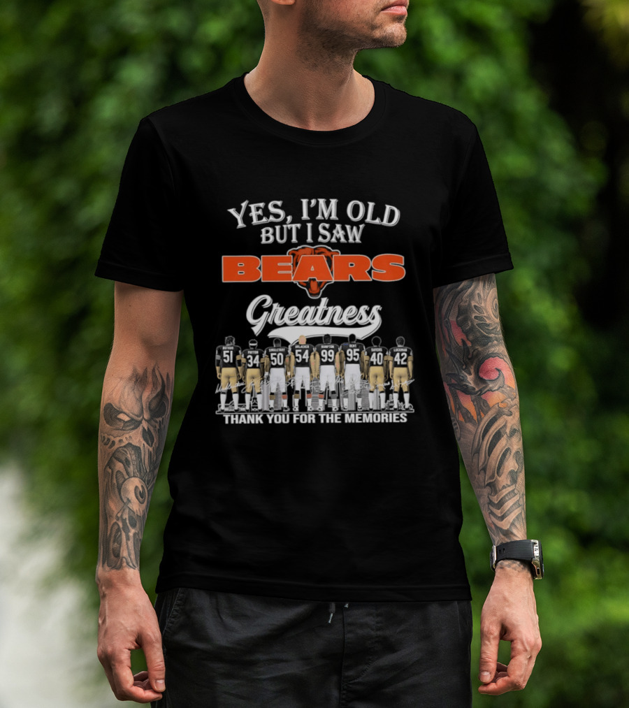Yes I'm Old But I Saw Bears Greatness Thank You For The Memories T-Shirt
