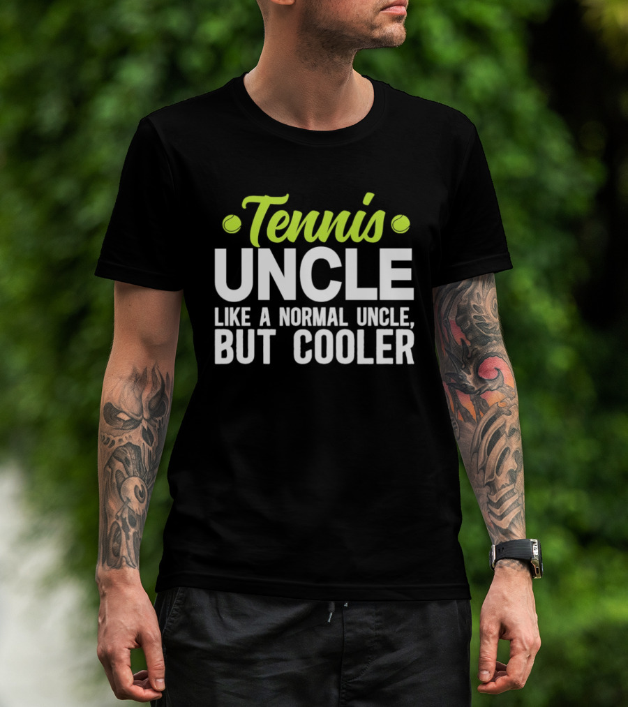 Tennis Uncle Like A Normal Uncle But Cooler T-Shirt