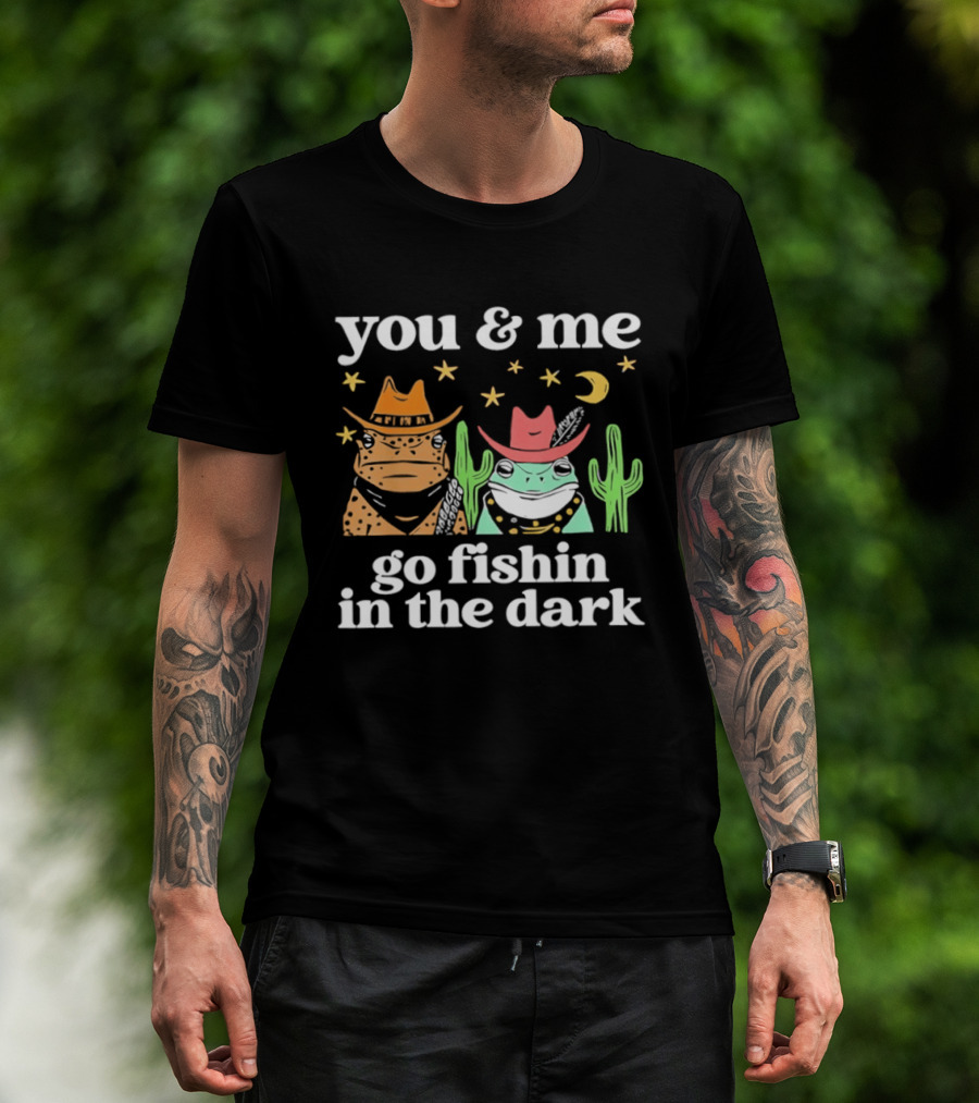You And Me Go Fishin In The Dark Cowboy Frogs Cactus Moon Stars T-Shirt