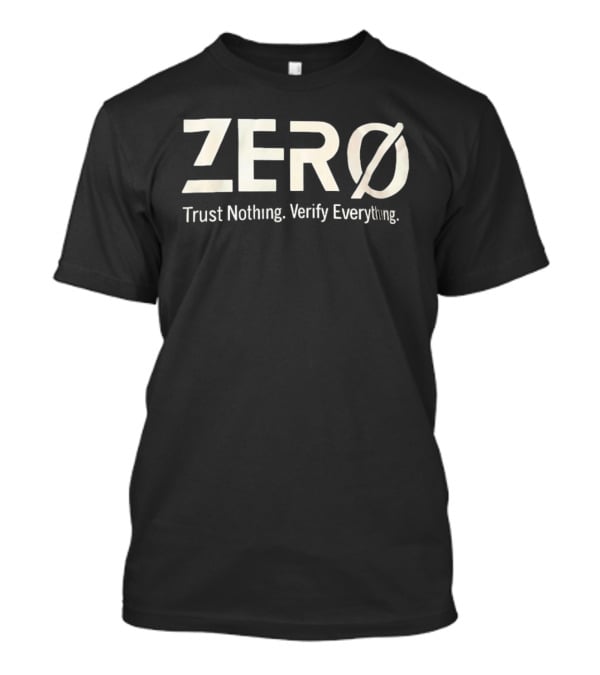 Zero Trust Nothing Verify Everything Zero Ø T-Shirt