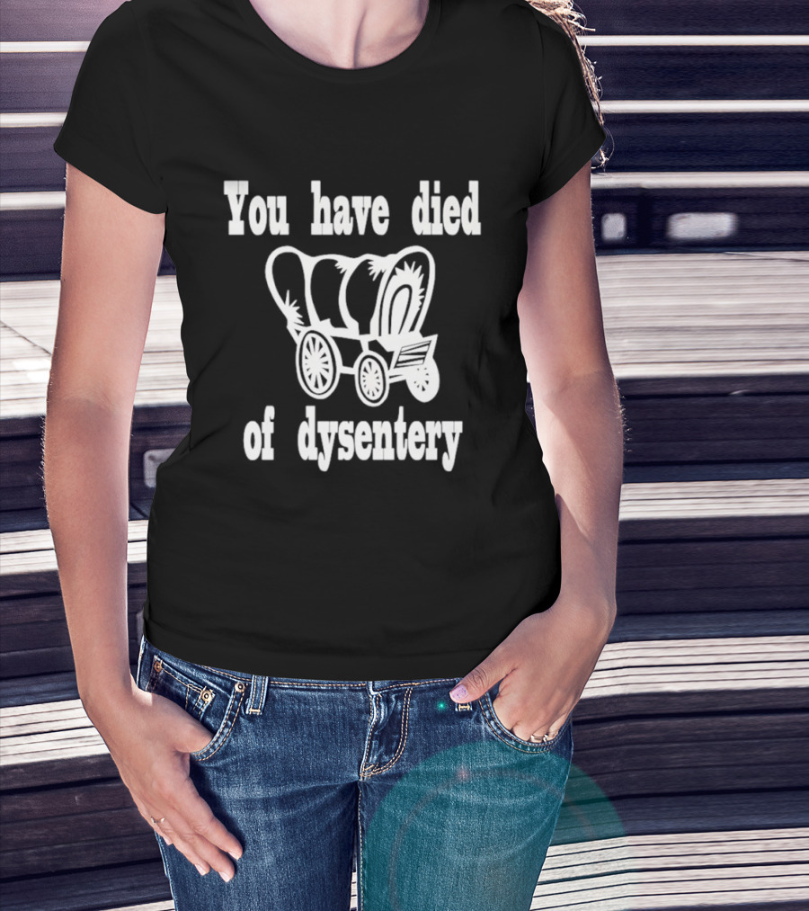 You Have Died Of Dysentery Classic Oregon Trail Game Reference T-Shirt
