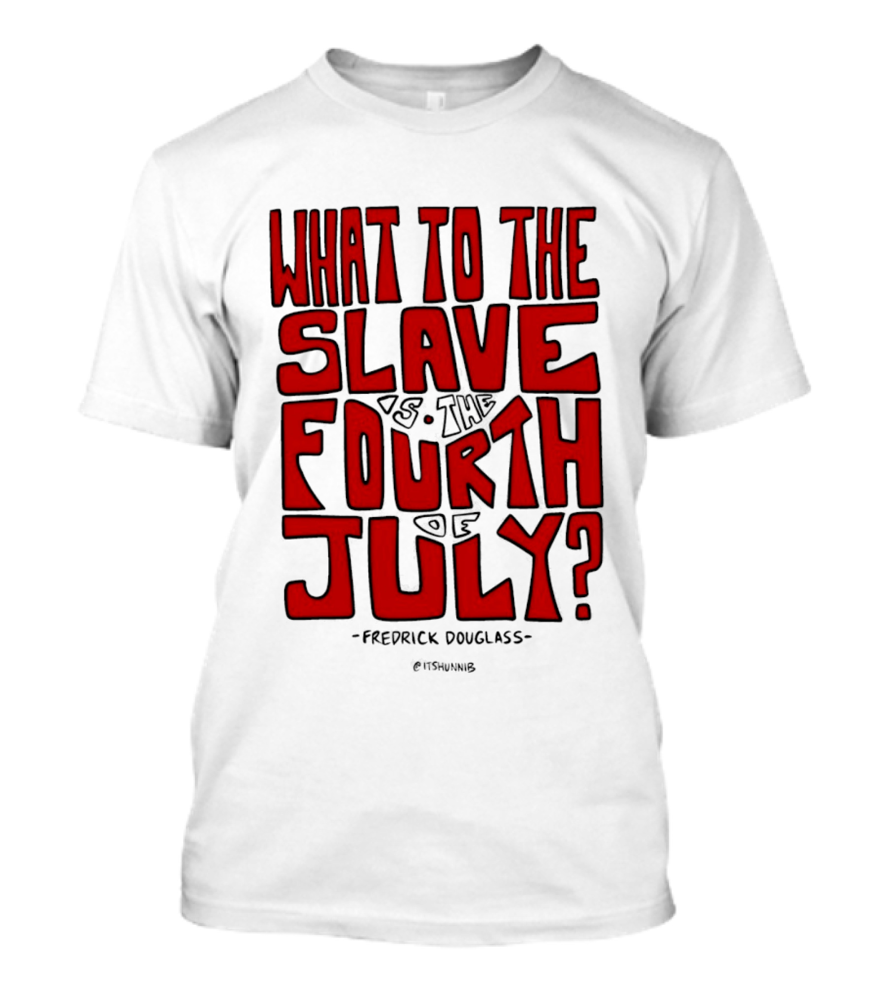 What To The Slave Is The Fourth Of July Frederick Douglass T-Shirt