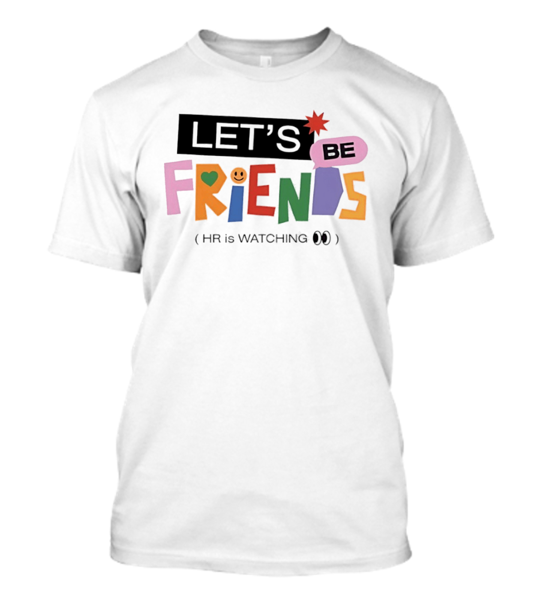 Let's Be Friends Smiley Face HR Is Ing T-Shirt