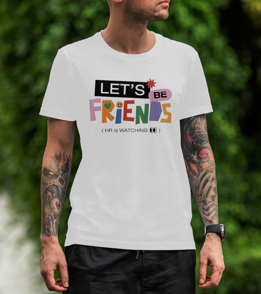 Let's Be Friends Smiley Face HR Is Ing T-Shirt