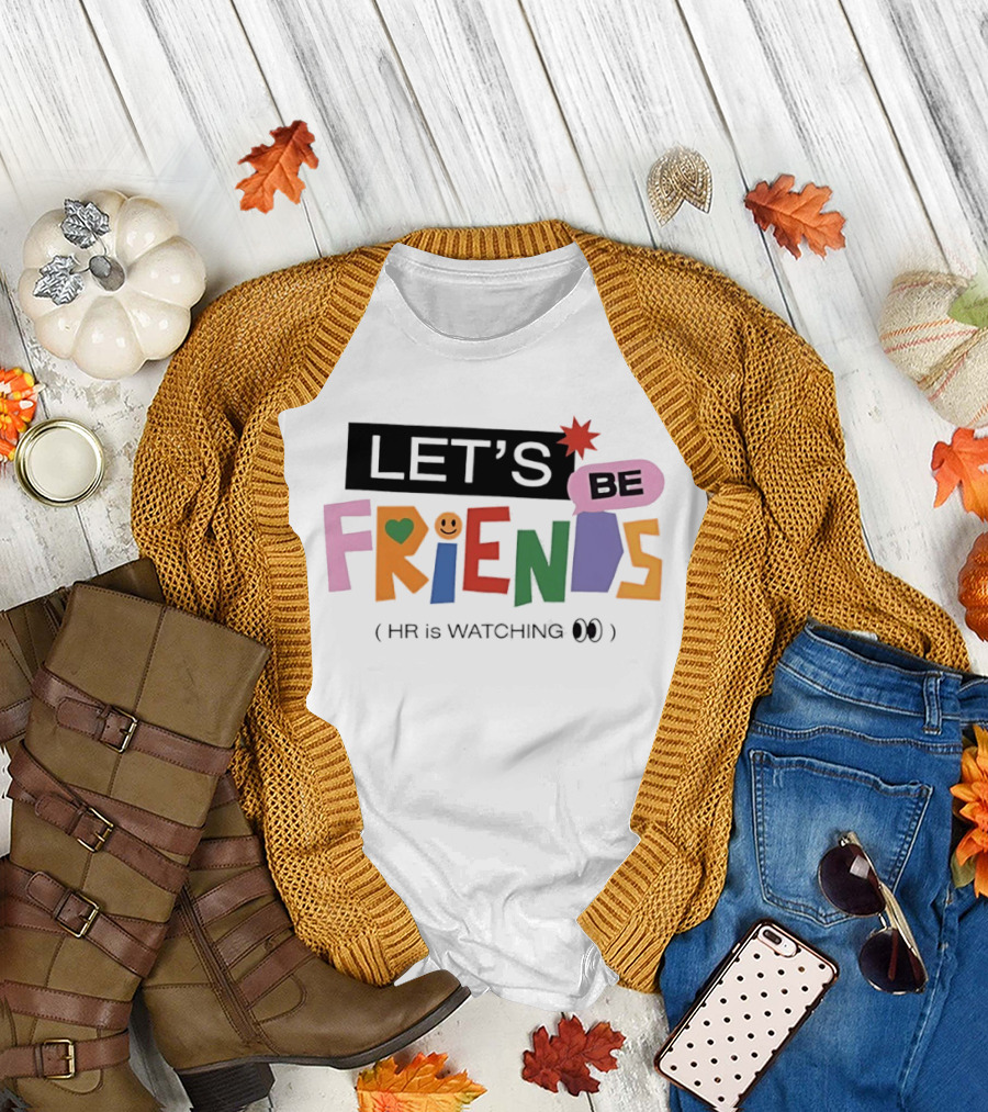 Let's Be Friends Smiley Face HR Is ing T-Shirt